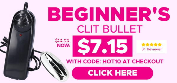 Get the beginners clit bullet for only $7.15 with code: HOT10 at checkout - click here!