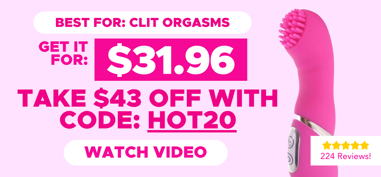 Our best selling vibrator is best for clit orgasms. Get it for $31.96 and take $43 OFF with code: HOT20 at checkout. (224 reviews!) Watch the video.